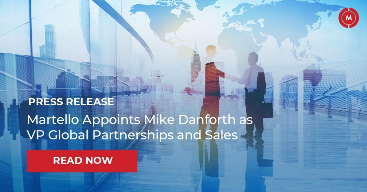 Press Release Martello Appoints Mike Danforth as VP Global Partnerships and Sales