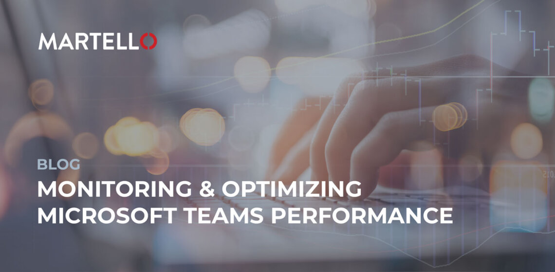 How to Monitor and Optimize Microsoft Teams Performance Martello