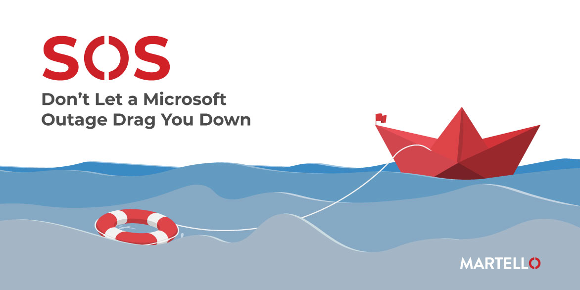 SOS - Don’t Let a Microsoft Outage Drag You Down | Martello