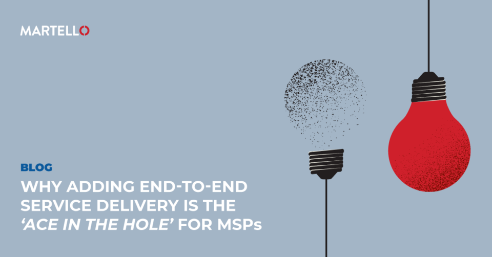 Why Adding End-to-End Service Delivery is the ‘Ace in the Hole’ for MSPs