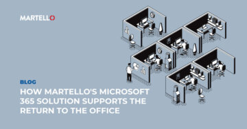 How Martello’s Microsoft 365 Solution Supports the Return to the Office