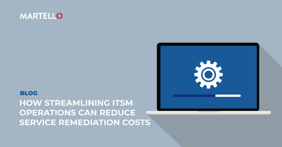 How Streamlining ITSM Operations Can Reduce Service Remediation Costs