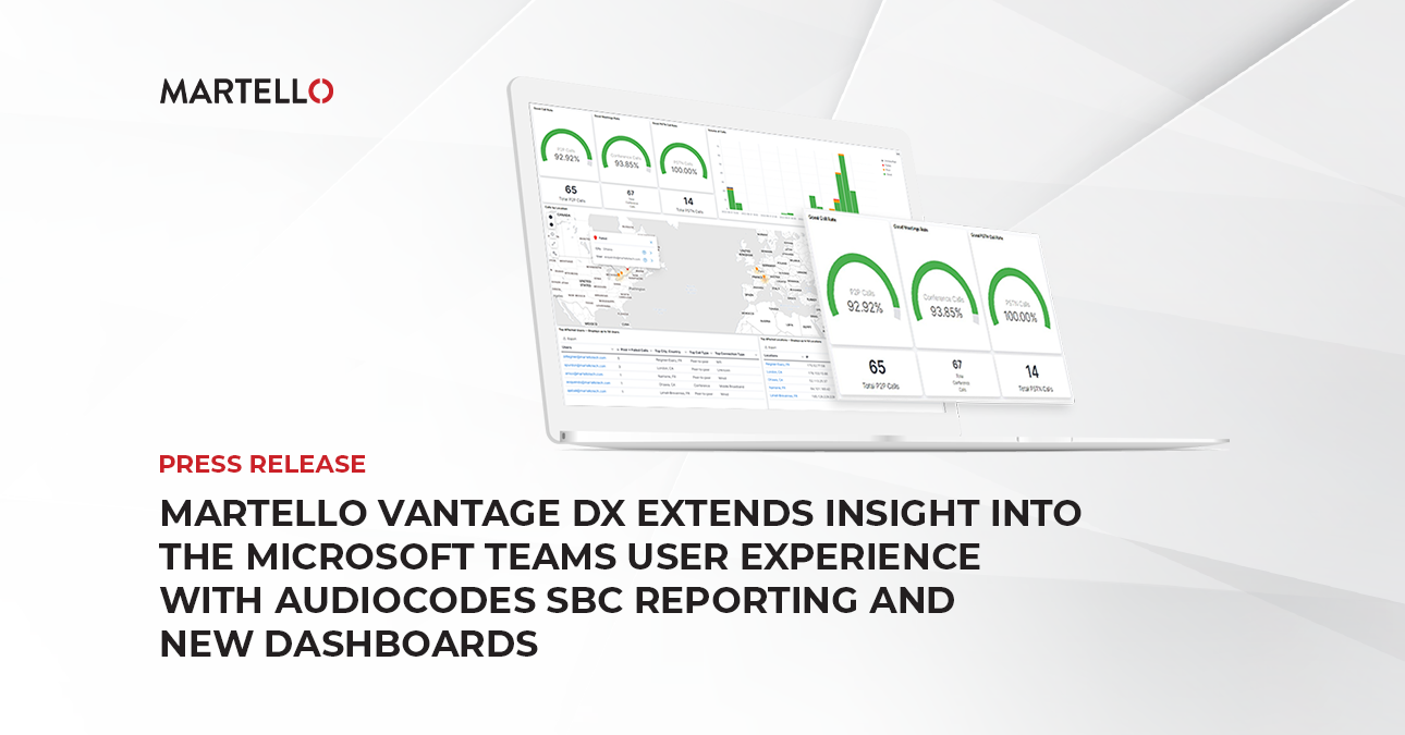 Martello Vantage DX Extends Insight into the Microsoft Teams User Experience with AudioCodes SBC Reporting and New Dashboards