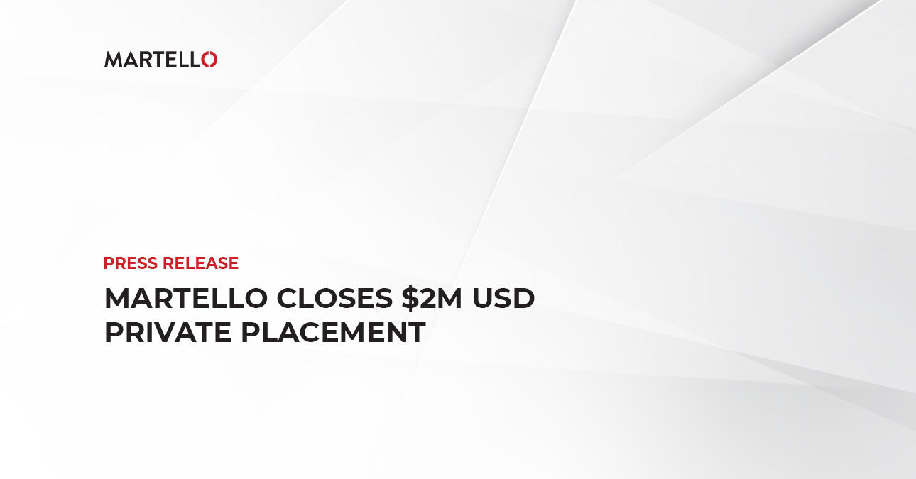 Martello Closes $2M USD Private Placement