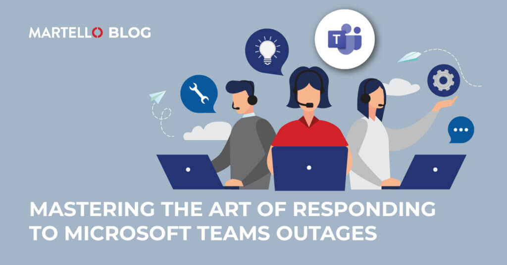 Responding to Microsoft Teams Outages Martello Technologies