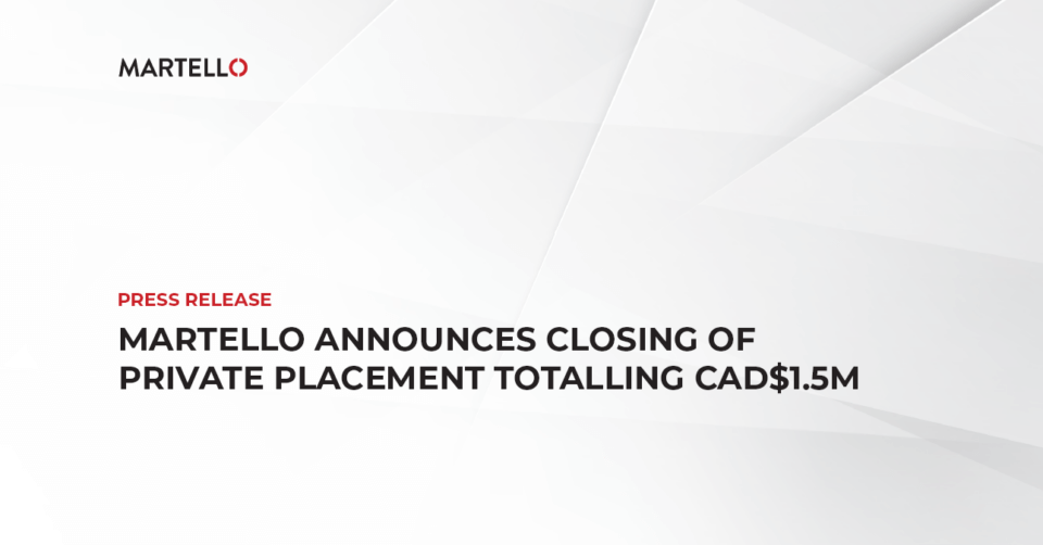 Martello Announces Closing of Private Placement Totalling CAD$1.5M