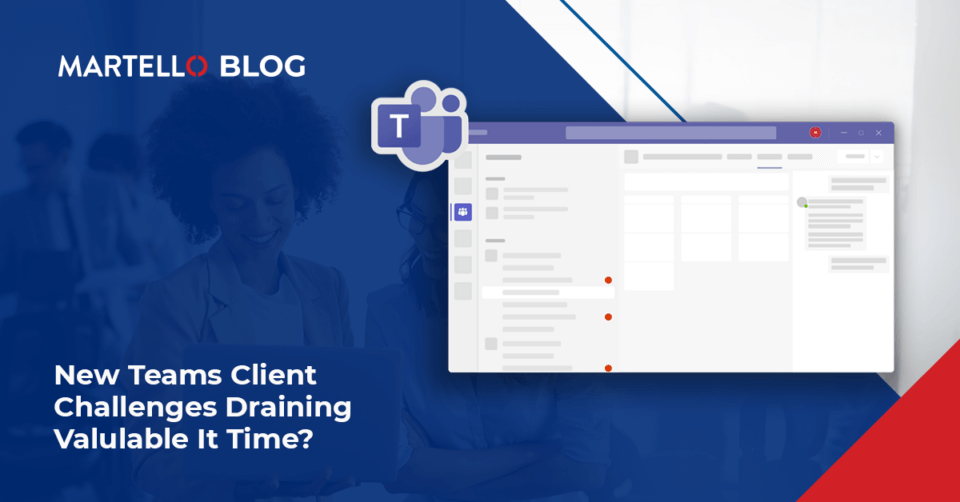 New Teams Client Challenges Draining Valuable IT Time? Vantage DX Can Help