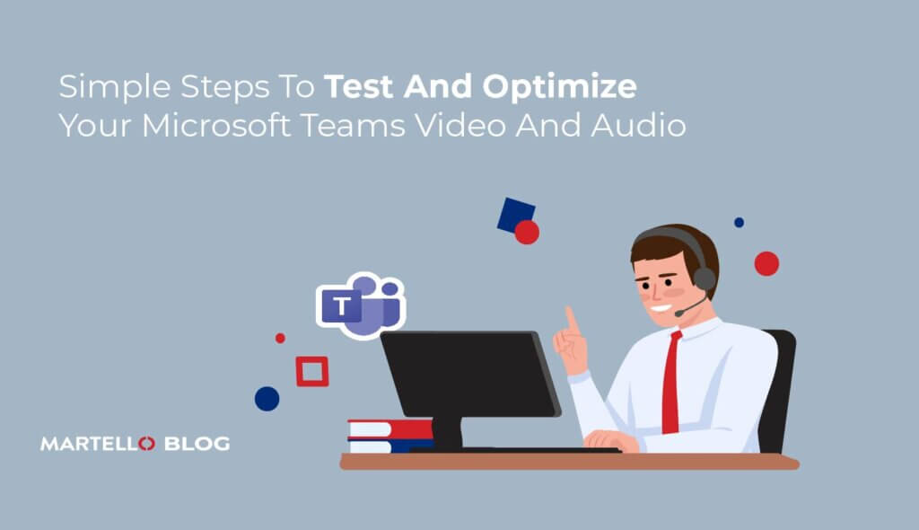 Simple Steps To Test And Optimize Your Microsoft Teams Video And Audio ...
